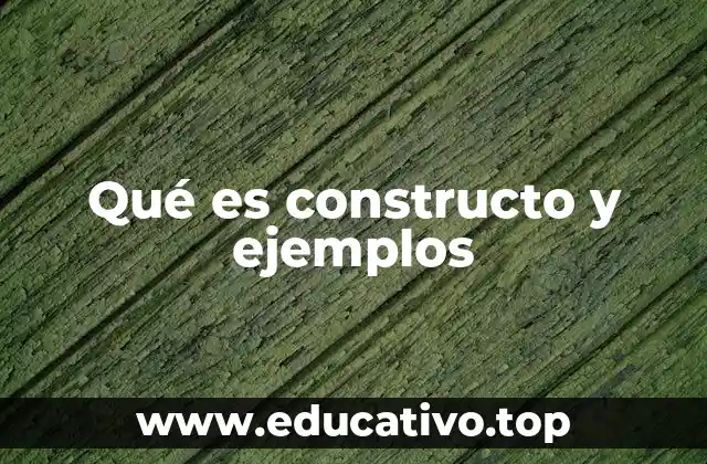 Qué es constructo y ejemplos
