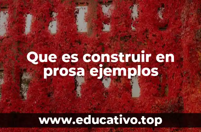 Que es construir en prosa ejemplos