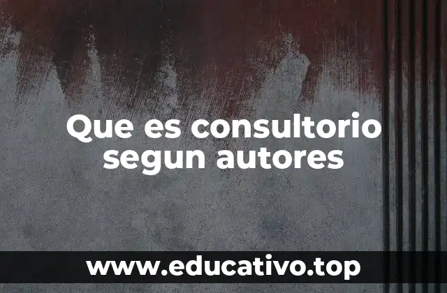 Que es consultorio segun autores