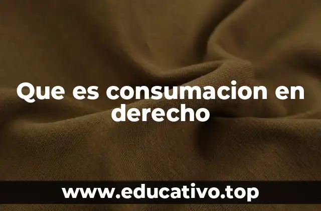 Que es consumacion en derecho