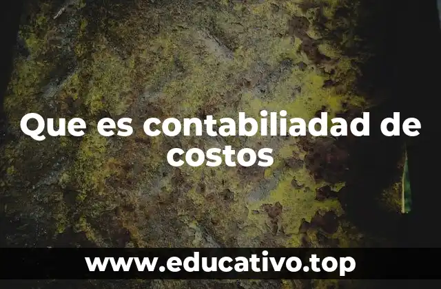 Que es contabiliadad de costos