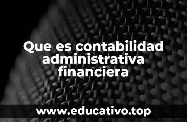 Que es contabilidad administrativa financiera