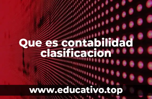 El papel de la clasificación en el sistema contable