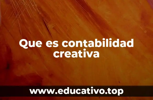 Que es contabilidad creativa