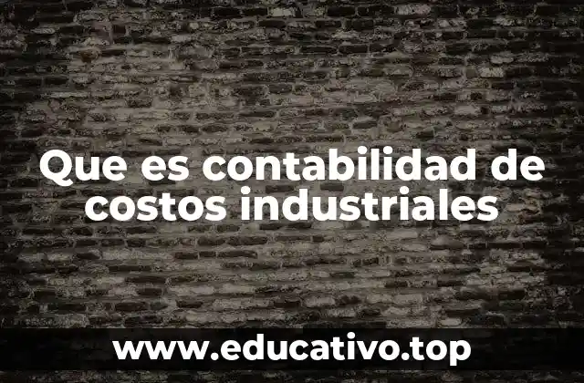 Que es contabilidad de costos industriales