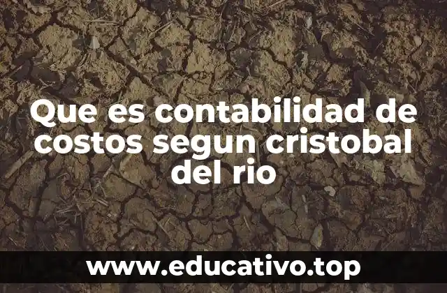 Que es contabilidad de costos segun cristobal del rio