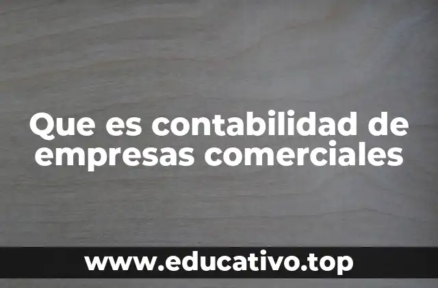 Que es contabilidad de empresas comerciales