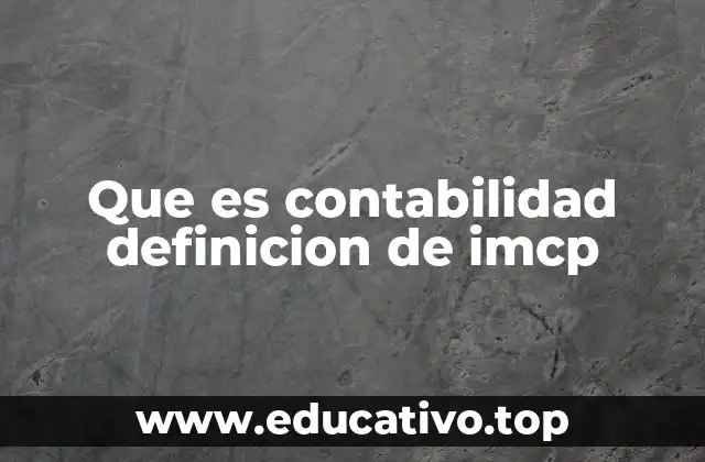 Que es contabilidad definicion de imcp