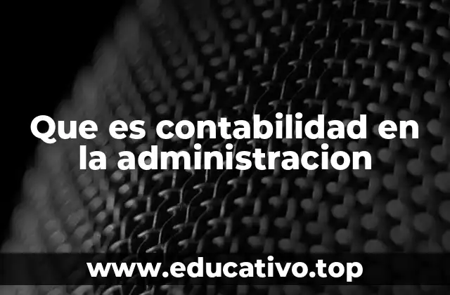 Que es contabilidad en la administracion