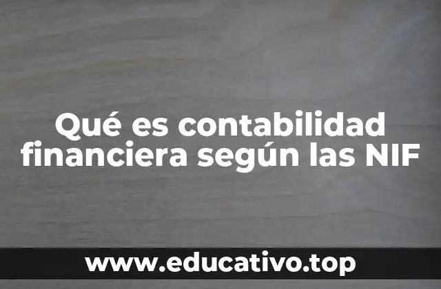 Qué es contabilidad financiera según las NIF