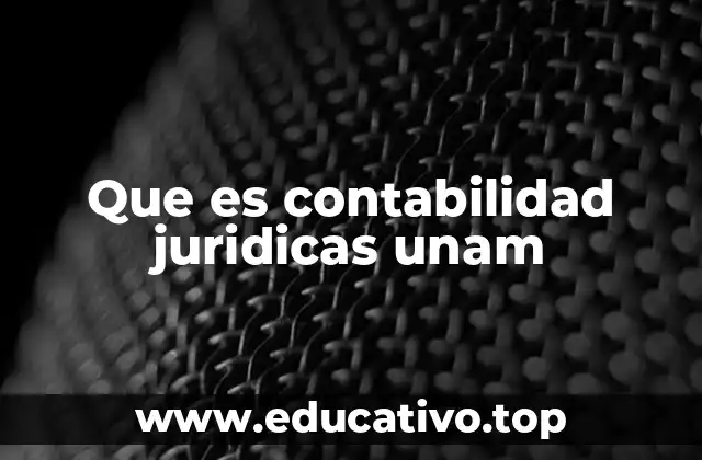 Que es contabilidad juridicas unam