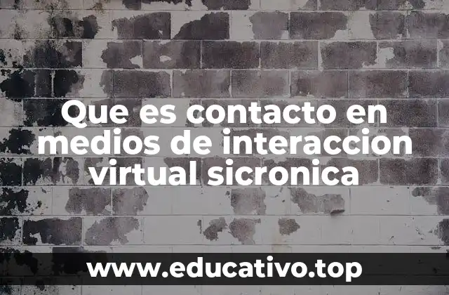 Que es contacto en medios de interaccion virtual sicronica