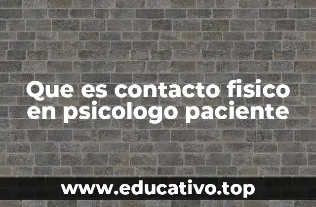 Que es contacto fisico en psicologo paciente