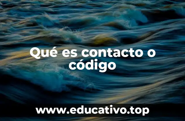 Qué es contacto o código