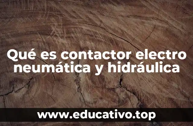 Qué es contactor electro neumática y hidráulica