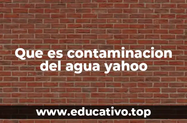 Que es contaminacion del agua yahoo