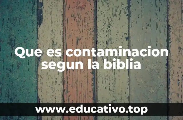 Que es contaminacion segun la biblia