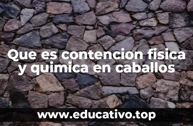 Que es contencion fisica y quimica en caballos