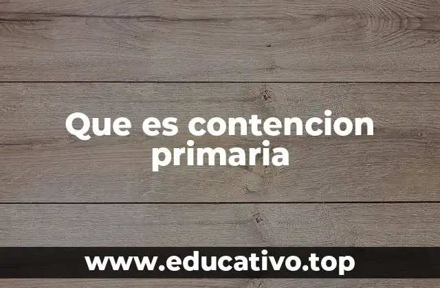 Que es contencion primaria
