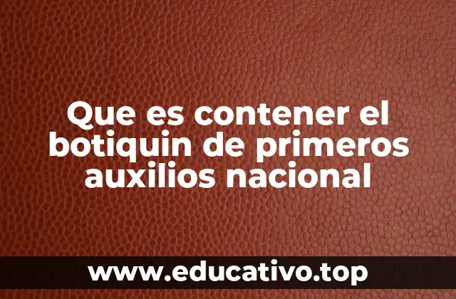 Que es contener el botiquin de primeros auxilios nacional