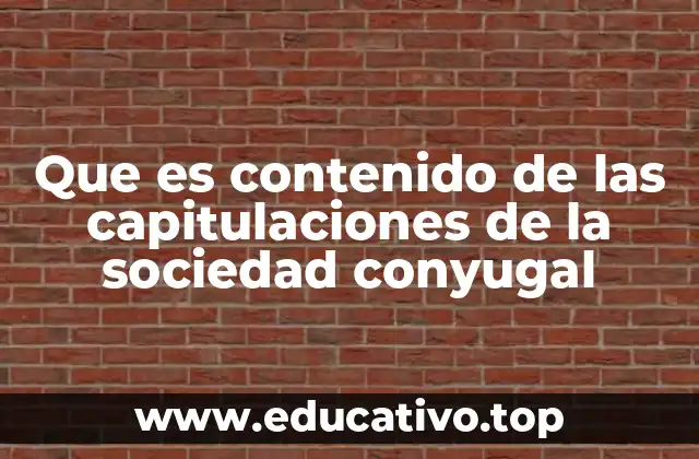 Que es contenido de las capitulaciones de la sociedad conyugal