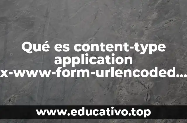 Qué es content-type application x-www-form-urlencoded en ajax