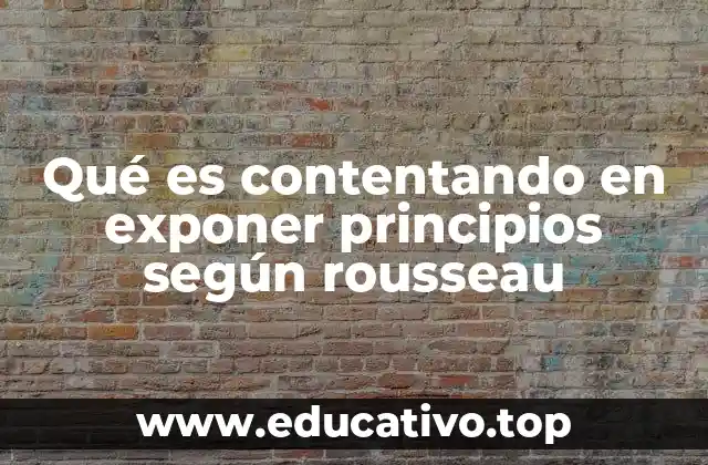 Qué es contentando en exponer principios según rousseau