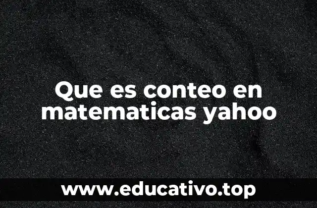Que es conteo en matematicas yahoo