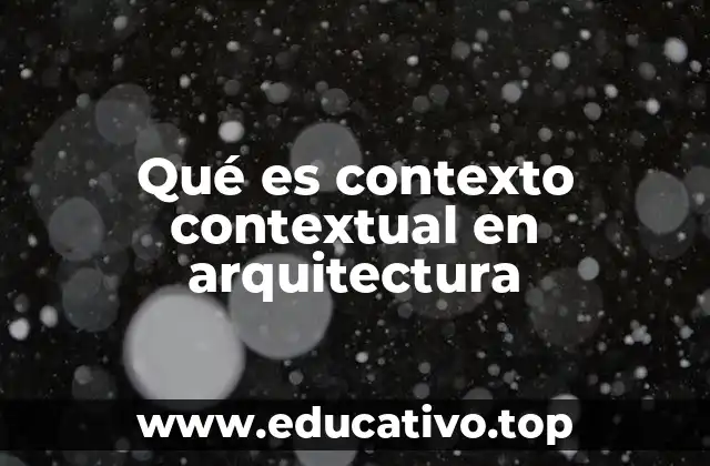 Qué es contexto contextual en arquitectura
