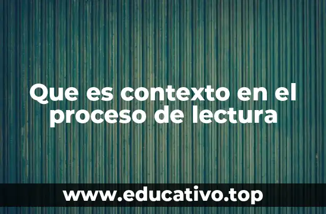Que es contexto en el proceso de lectura