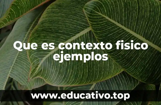 Que es contexto fisico ejemplos