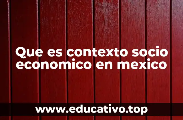 Que es contexto socio economico en mexico