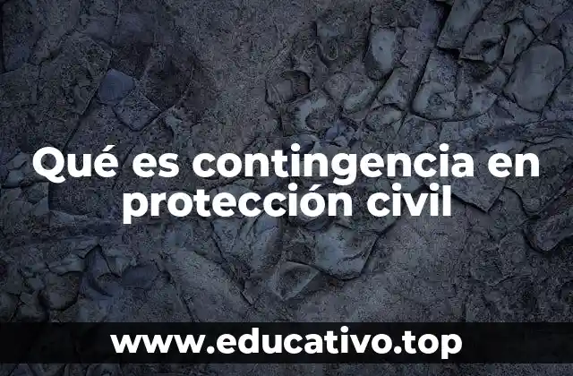 Qué es contingencia en protección civil