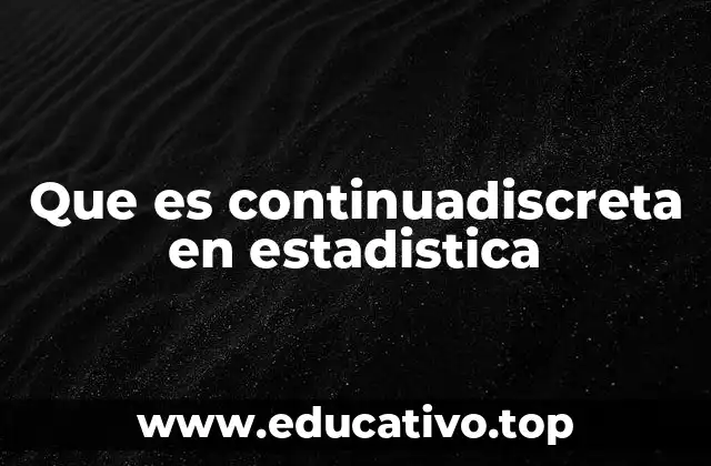 Que es continuadiscreta en estadistica