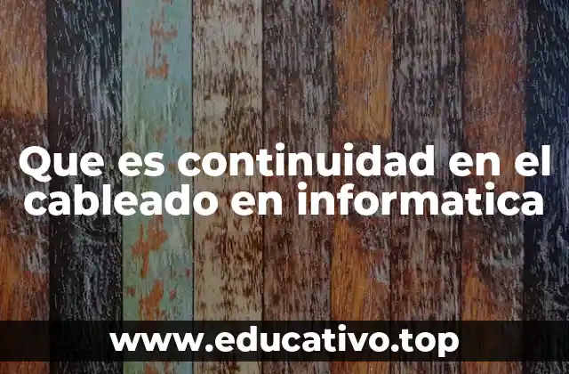 Que es continuidad en el cableado en informatica