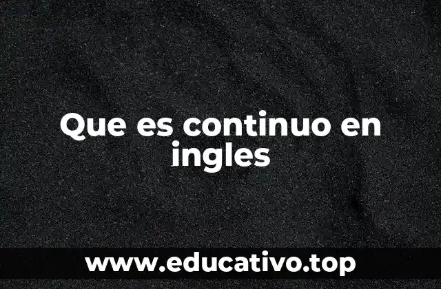 Que es continuo en ingles