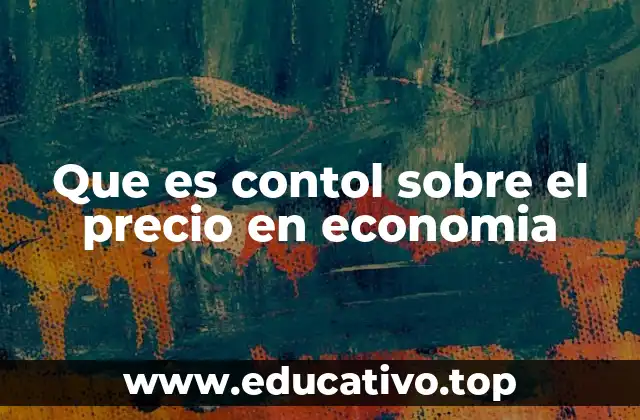 Que es contol sobre el precio en economia