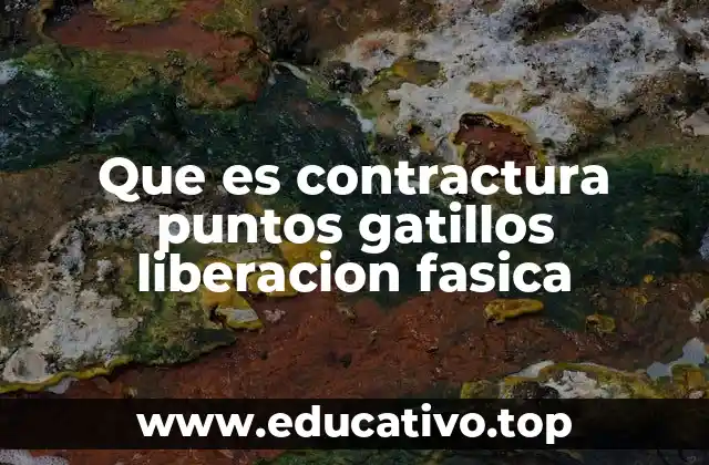 Que es contractura puntos gatillos liberacion fasica