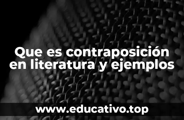 Que es contraposición en literatura y ejemplos