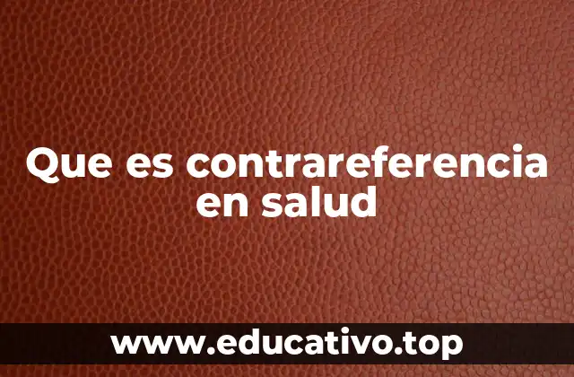 Que es contrareferencia en salud
