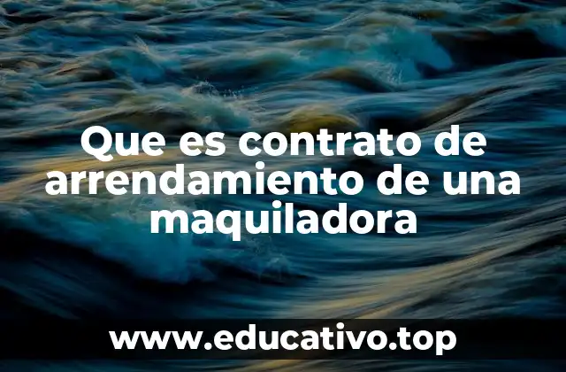 Características esenciales de un contrato de arrendamiento industrial