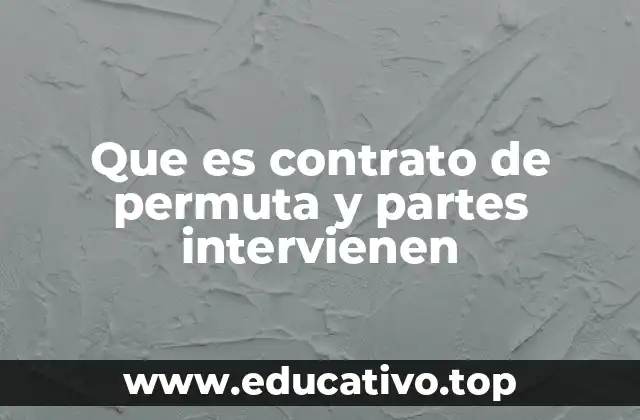 Que es contrato de permuta y partes intervienen