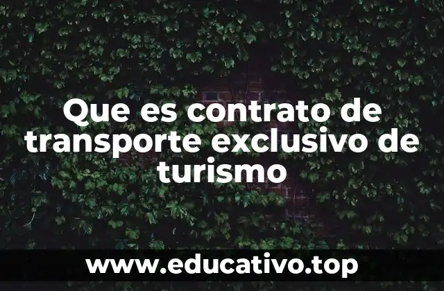 Que es contrato de transporte exclusivo de turismo