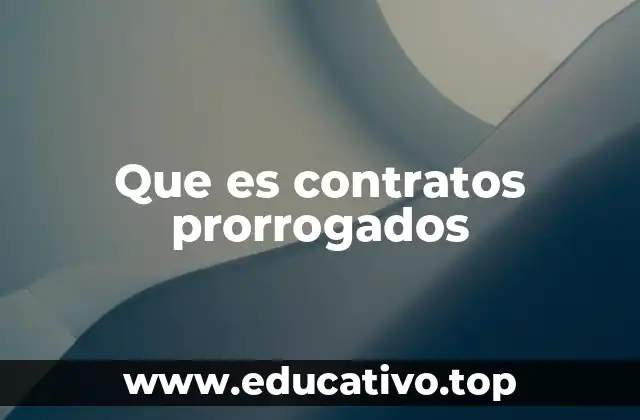 Que es contratos prorrogados