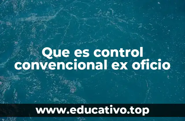 Que es control convencional ex oficio
