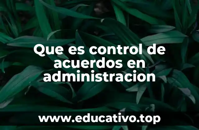 Que es control de acuerdos en administracion