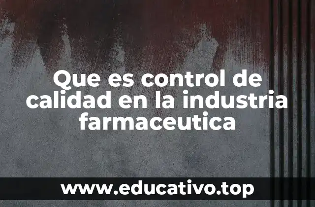 Que es control de calidad en la industria farmaceutica