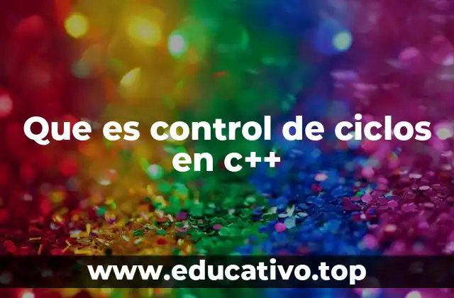 Que es control de ciclos en c++