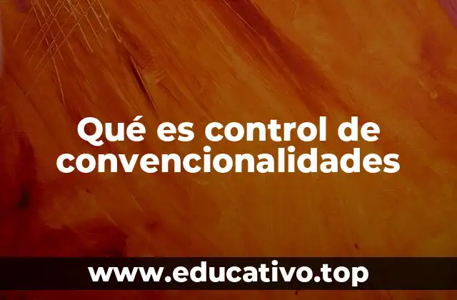 Qué es control de convencionalidades