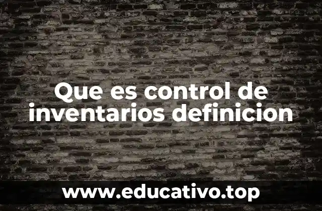 Que es control de inventarios definicion